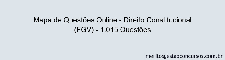 Mapa de Questões Online - Direito Constitucional (FGV) - 1.015 Questões