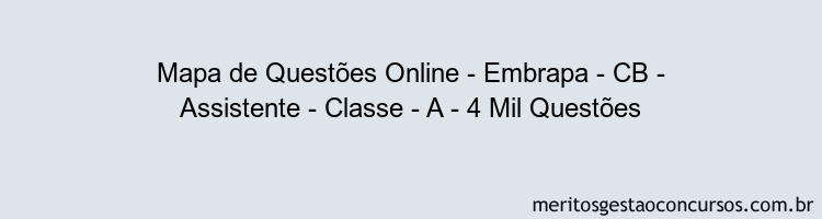 Mapa de Questões Online - Embrapa - CB - Assistente - Classe - A - 4 Mil Questões