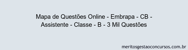 Mapa de Questões Online - Embrapa - CB - Assistente - Classe - B - 3 Mil Questões