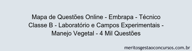 Mapa de Questões Online - Embrapa - Técnico Classe B - Laboratório e Campos Experimentais - Manejo Vegetal - 4 Mil Questões