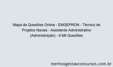 Mapa de Questões Online - EMGEPRON - Técnico de Projetos Navais - Assistente Administrativo (Administração) - 8 Mil Questões