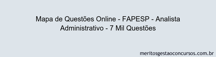 Mapa de Questões Online - FAPESP - Analista Administrativo - 7 Mil Questões