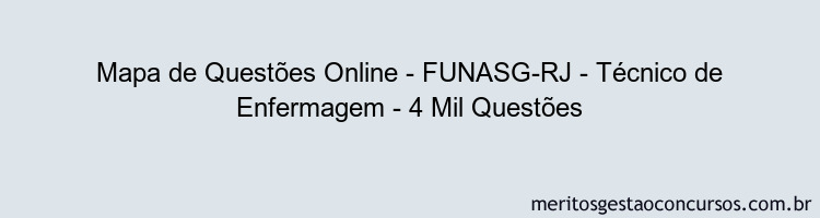 Mapa de Questões Online - FUNASG-RJ - Técnico de Enfermagem - 4 Mil Questões