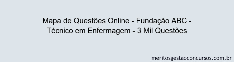 Mapa de Questões Online - Fundação ABC - Técnico em Enfermagem - 3 Mil Questões