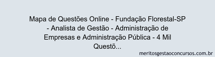 Mapa de Questões Online - Fundação Florestal-SP - Analista de Gestão - Administração de Empresas e Administração Pública - 4 Mil Questões