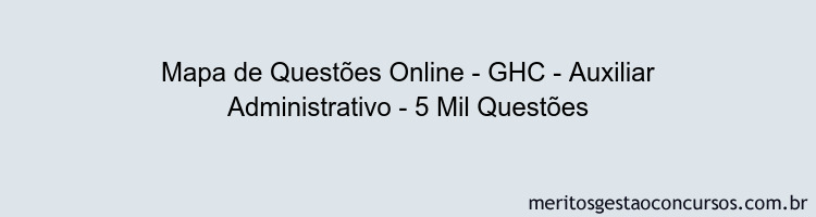 Mapa de Questões Online - GHC - Auxiliar Administrativo - 5 Mil Questões