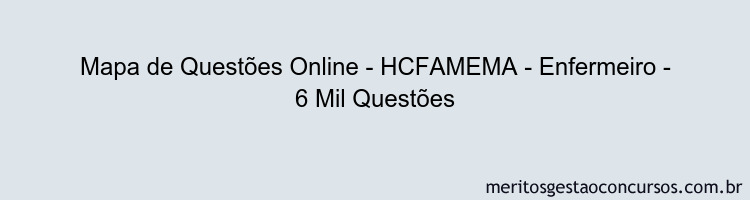 Mapa de Questões Online - HCFAMEMA - Enfermeiro - 6 Mil Questões