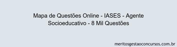 Mapa de Questões Online - IASES - Agente Socioeducativo - 8 Mil Questões