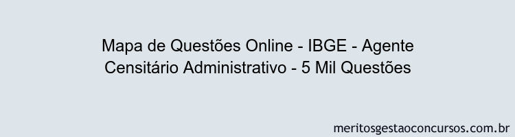 Mapa de Questões Online - IBGE - Agente Censitário Administrativo - 5 Mil Questões
