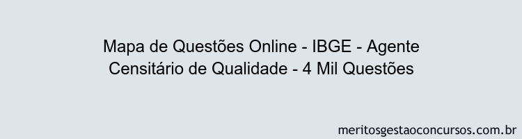 Mapa de Questões Online - IBGE - Agente Censitário de Qualidade - 4 Mil Questões