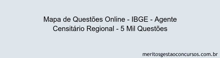 Mapa de Questões Online - IBGE - Agente Censitário Regional - 5 Mil Questões