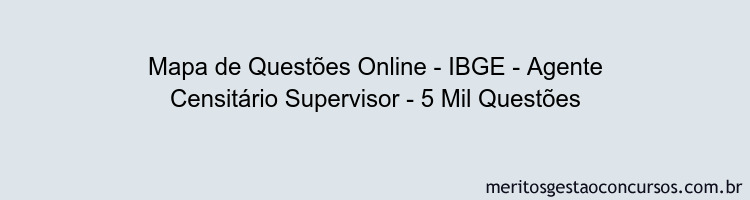 Mapa de Questões Online - IBGE - Agente Censitário Supervisor - 5 Mil Questões