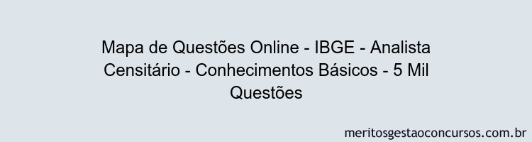 Mapa de Questões Online - IBGE - Analista Censitário - Conhecimentos Básicos - 5 Mil Questões