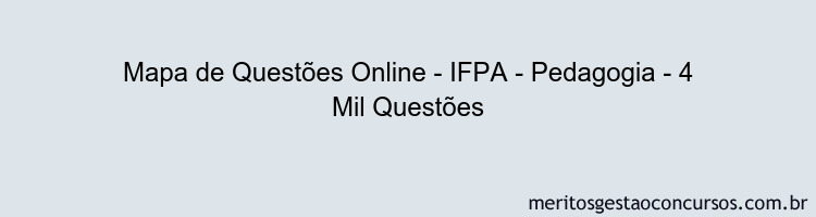 Mapa de Questões Online - IFPA - Pedagogia - 4 Mil Questões