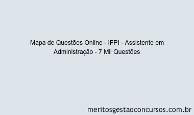Mapa de Questões Online - IFPI - Assistente em Administração - 7 Mil Questões