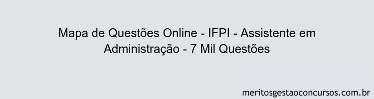 Mapa de Questões Online - IFPI - Assistente em Administração - 7 Mil Questões