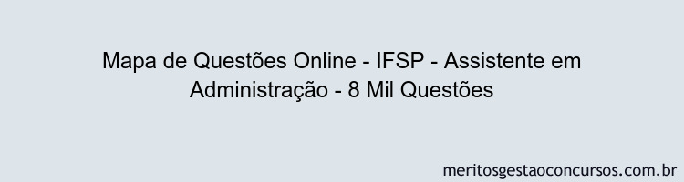 Mapa de Questões Online - IFSP - Assistente em Administração - 8 Mil Questões