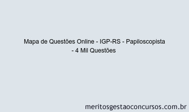 Mapa de Questões Online - IGP-RS - Papiloscopista - 4 Mil Questões 