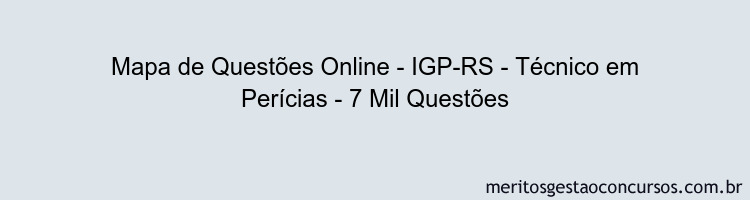 Mapa de Questões Online - IGP-RS - Técnico em Perícias - 7 Mil Questões