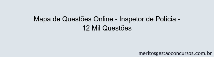 Mapa de Questões Online - Inspetor de Polícia - 12 Mil Questões