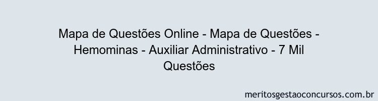 Mapa de Questões Online - Mapa de Questões - Hemominas - Auxiliar Administrativo - 7 Mil Questões