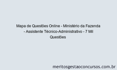 Mapa de Questões Online - Ministério da Fazenda - Assistente Técnico-Administrativo - 7 Mil Questões 