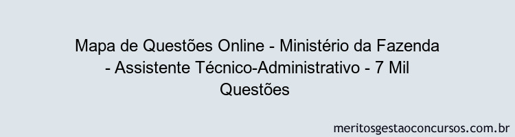 Mapa de Questões Online - Ministério da Fazenda - Assistente Técnico-Administrativo - 7 Mil Questões 