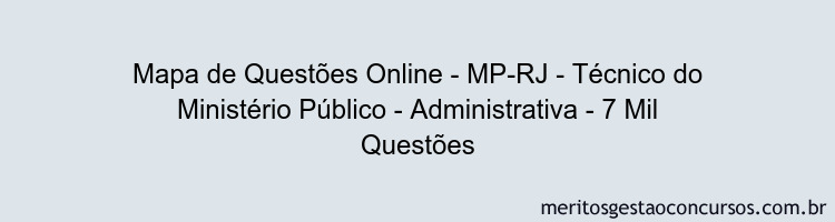 Mapa de Questões Online - MP-RJ - Técnico do Ministério Público - Administrativa - 7 Mil Questões