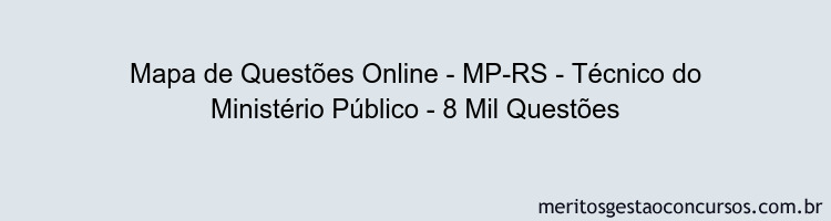Mapa de Questões Online - MP-RS - Técnico do Ministério Público - 8 Mil Questões