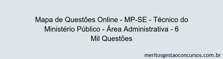 Mapa de Questões Online - MP-SE - Técnico do Ministério Público - Área Administrativa - 6 Mil Questões
