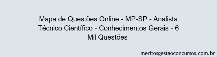 Mapa de Questões Online - MP-SP - Analista Técnico Científico - Conhecimentos Gerais - 6 Mil Questões 