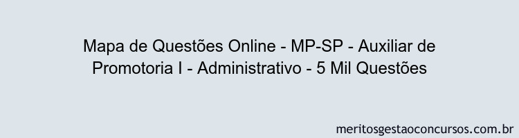 Mapa de Questões Online - MP-SP - Auxiliar de Promotoria I - Administrativo - 5 Mil Questões
