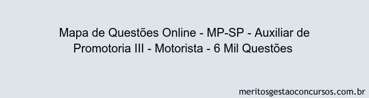 Mapa de Questões Online - MP-SP - Auxiliar de Promotoria III - Motorista - 6 Mil Questões 