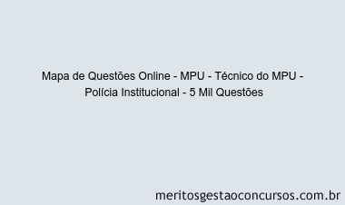 Mapa de Questões Online - MPU - Técnico do MPU -  Polícia Institucional - 5 Mil Questões