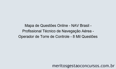 Mapa de Questões Online - NAV Brasil - Profissional Técnico de Navegação Aérea - Operador de Torre de Controle - 8 Mil Questões