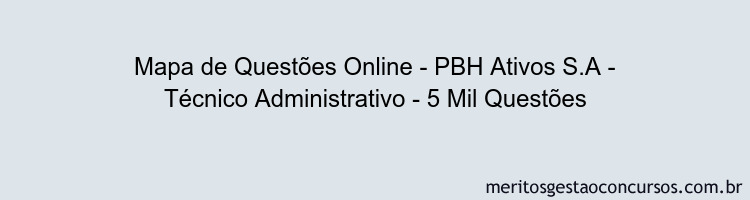 Mapa de Questões Online - PBH Ativos S.A - Técnico Administrativo - 5 Mil Questões