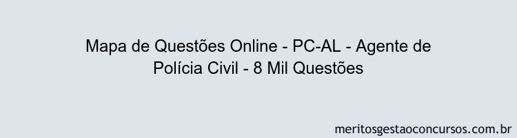 Mapa de Questões Online - PC-AL - Agente de Polícia Civil - 8 Mil Questões