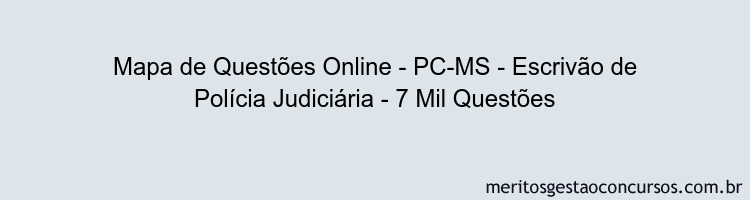Mapa de Questões Online - PC-MS - Escrivão de Polícia Judiciária - 7 Mil Questões