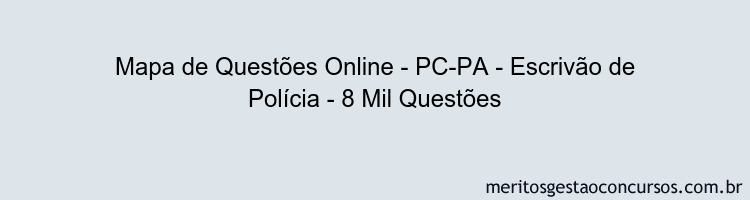 Mapa de Questões Online - PC-PA - Escrivão de Polícia - 8 Mil Questões