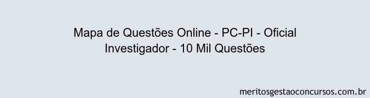 Mapa de Questões Online - PC-PI - Oficial Investigador - 10 Mil Questões