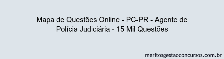 Mapa de Questões Online - PC-PR - Agente de Polícia Judiciária - 15 Mil Questões