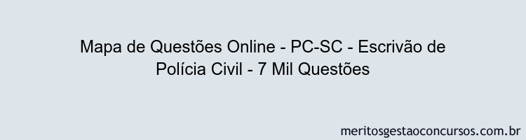 Mapa de Questões Online - PC-SC - Escrivão de Polícia Civil - 7 Mil Questões