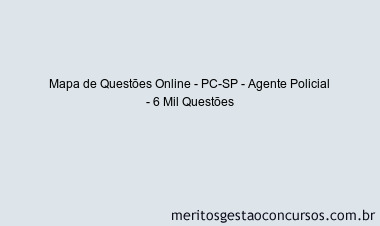 Mapa de Questões Online - PC-SP - Agente Policial - 6 Mil Questões