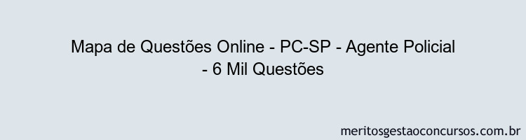 Mapa de Questões Online - PC-SP - Agente Policial - 6 Mil Questões