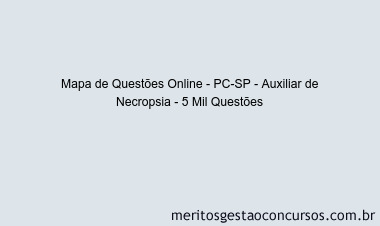 Mapa de Questões Online - PC-SP - Auxiliar de Necropsia - 5 Mil Questões
