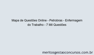 Mapa de Questões Online - Petrobras - Enfermagem do Trabalho - 7 Mil Questões
