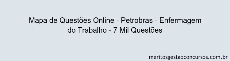 Mapa de Questões Online - Petrobras - Enfermagem do Trabalho - 7 Mil Questões