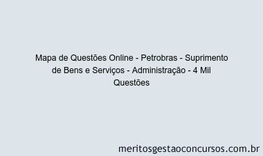 Mapa de Questões Online - Petrobras - Suprimento de Bens e Serviços - Administração - 4 Mil Questões