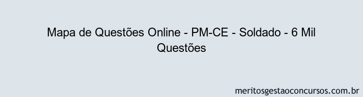 Mapa de Questões Online - PM-CE - Soldado - 6 Mil Questões