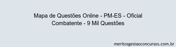 Mapa de Questões Online - PM-ES - Oficial Combatente - 9 Mil Questões